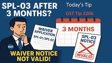 GST Tip 2206 : Filed SPL-01 / SPL-02? SPL-03 Notice After 3 Months Is Illegal!by CA Sushil K Goyal
