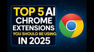 Top 5 AI Chrome Extensions You Should Be Using in 2025
