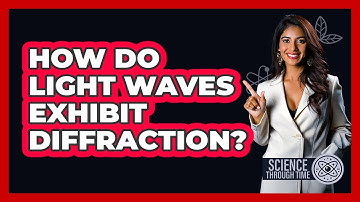 How Do Light Waves Exhibit Diffraction?