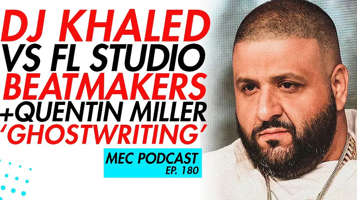 FL Studio Beatmakers VS DJ Khaled + Quentin Miller's Ghost Writing (MEC 180)