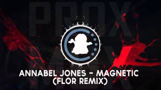 【♫】Annabel Jones - Magnetic (flor Remix)