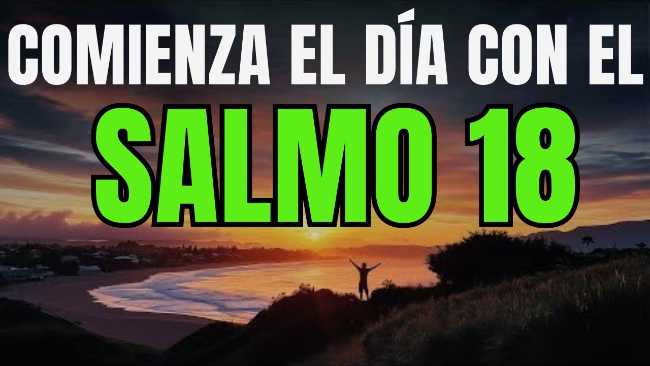 SALMO 18: Rompe MALDICIONES y Cae Toda BRUJERÍA HOY