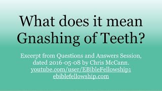 What is the Gnashing of teeth?