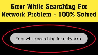 How to fix Error while searching for networks on Android & Tablet