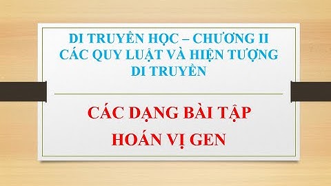 Hướng dẫn bài tập hoán vị gen năm 2024