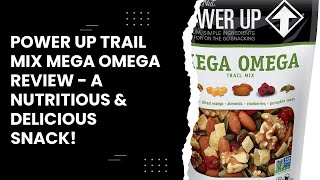 Power Up Trail Mix Mega Omega Review - A Nutritious & Delicious Snack