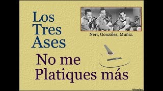 Video thumbnail of "Los Tres Ases: No me Platiques más  -  (letra y acordes)"