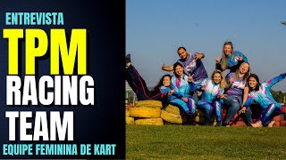 Entrevista com a equipe TPM Racing Team (equipe de kart formada só por mulheres)