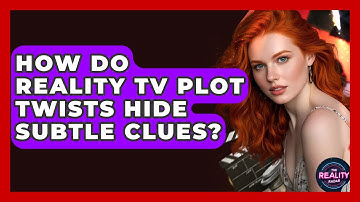 How Do Reality TV Plot Twists Hide Subtle Clues? - The Reality Radar