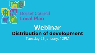 Dorset Council Local Plan webinar: Distribution of development