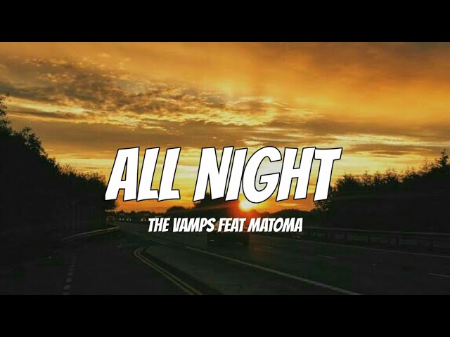 The Vamps Feat Matoma - All Night Lyrics Terjemahan class=