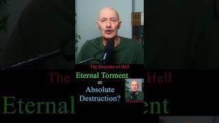 Hell: Eternal Torment or Absolute Destruction?