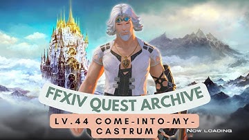 Lv.44 Come-Into-My-Castrum // FFXIV Quest Archive