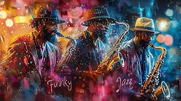 Relax With Timeless ️🎷 Funk Jazz Saxophone Music 🎶 the Best Collections for Happy Emotions