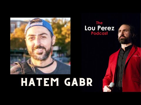 The Lou Perez Podcast Episode 20 - Hatem Gabr