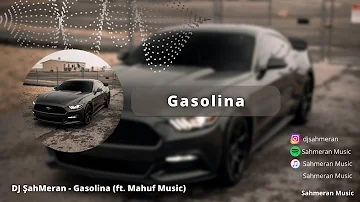 DJ ŞahMeran - Gasolina (Remix) ft. Mahuf Music