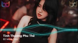Tình Thương Phu Thê Remix - Dã Tràng Remix - Thì Thôi Remix - Mỹ Nhân Remix | Nonstop 2021 Việt Mix