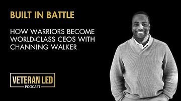 Episode 117: Built in Battle: How Warriors Become World-Class CEOs with Channing Walker