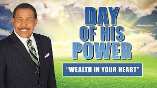 Wealth In Your Heart - Day of His Power