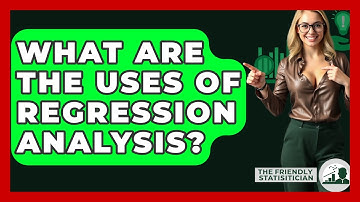 What Are The Uses Of Regression Analysis? - The Friendly Statistician