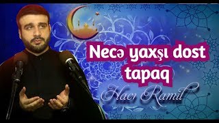 Necə yaxşı dost tapaq - Hacı Ramil