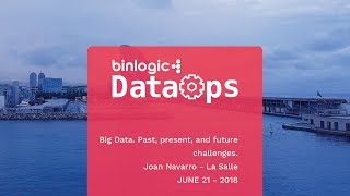DataOps Barcelona 2018 - Big Data. Past, present, and future challenges.