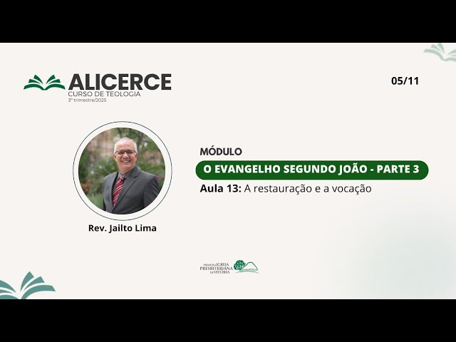 Curso Alicerce - Parte. 3 I Aula 13 - "A Restauração e a Vocação" - Rev. Jailto Lima
