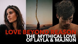 Love Beyond Reason The Mythical Love Of Layla Majnun