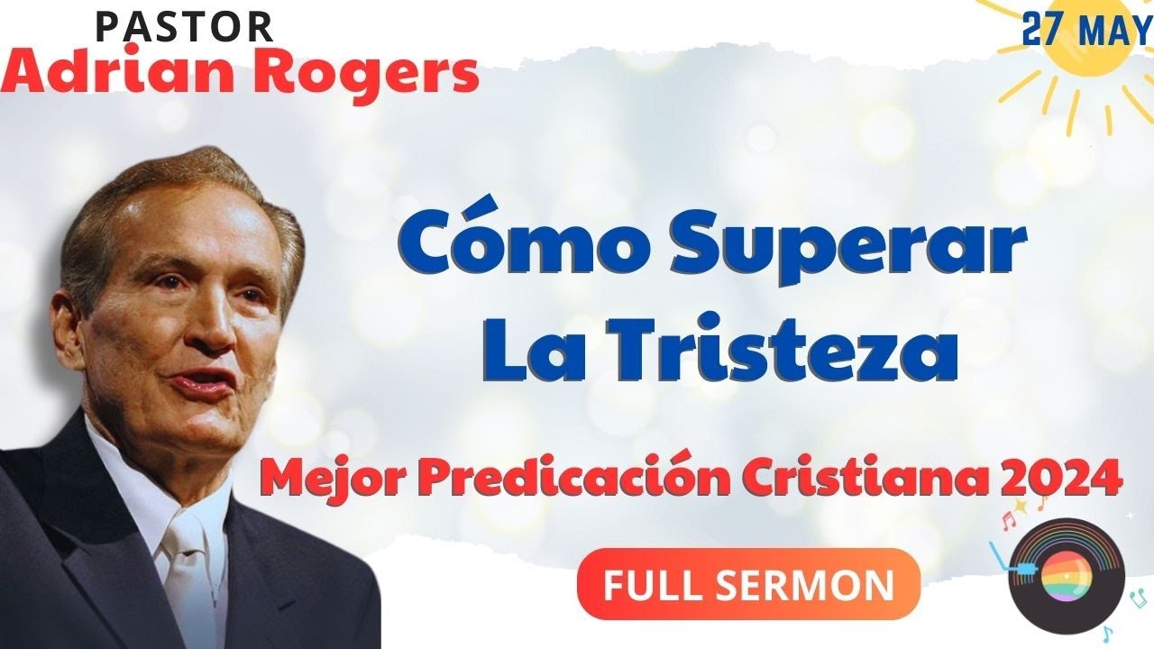 🔴Cómo Superar La Tristeza✅ Adrian Rogers Ministries