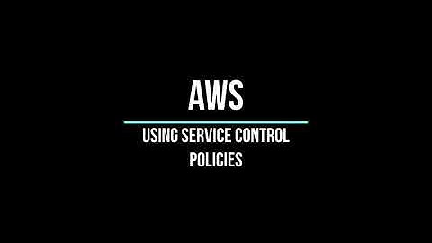AWS - Using Service Control Policies to control access