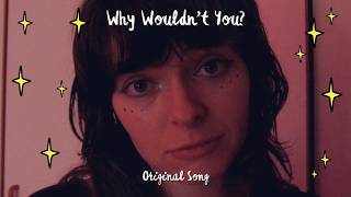 Why Wouldnt You? - Original Song | Katy Hallauer