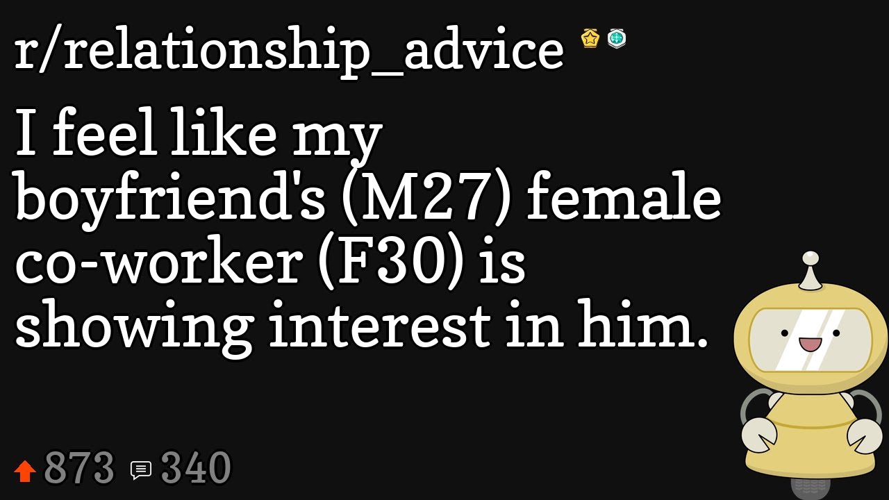 I feel like my boyfriend's (M27) female coworker (F30) is showing