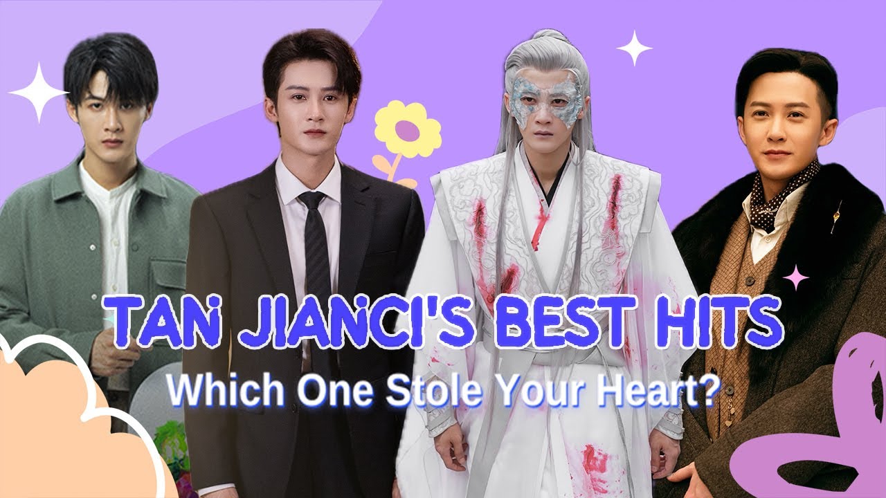 💔 ️ Drama Magic: Tan Jianci's Best Hits! Which One Stole Your Heart?｜V