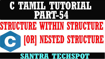 PART-54 STRUCTURE WITHIN STRUCTURE OR NESTED STRUCTURE # C PROGRAMMING IN TAMIL