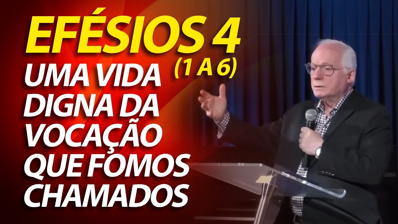 Vivam de maneira digna da vocação que receberam (Efésios 4:1 a 6) Pastor Paulo Seabra