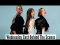 Wednesday Cast | Behind The Scenes