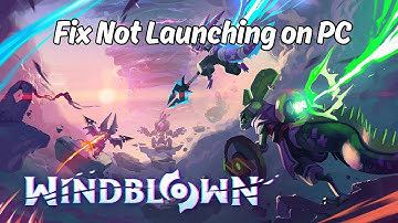 How To Fix Windblown Not Launching Error On PC | Fix Windblown Won
