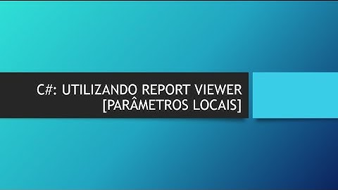 C#: CRIANDO RELATÓRIO COM REPORT VIEWER [CRIANDO PARÂMETROS  LOCAIS]
