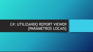 C: CRIANDO RELATÓRIO COM REPORT VIEWER [CRIANDO PARÂMETROS  LOCAIS]