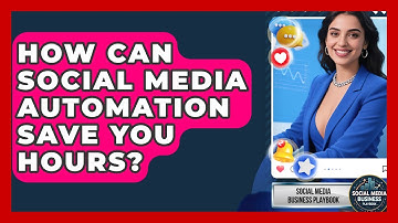 How Can Social Media Automation Save You Hours? - Social Media Business Playbook