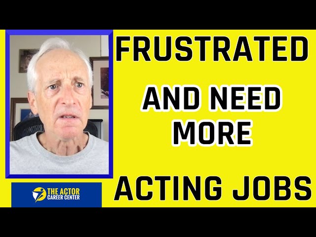 Frustrated and Need Acting Jobs - 2 People To Contact