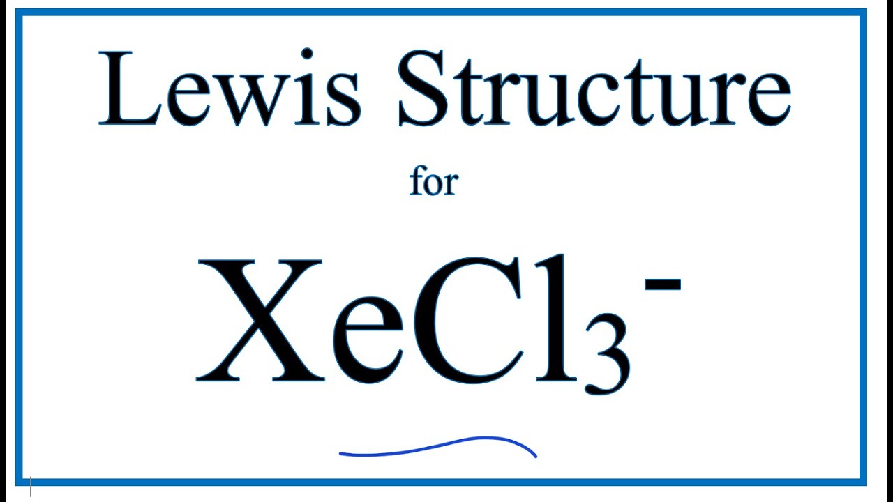 breslyn, XeCl3- Lewis Structure, Lewis Structure for XeCl3-, Xe...