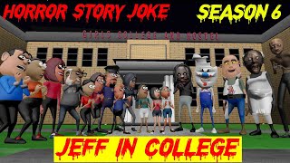 Season 6 - Jeff the Killer in College | कॉलेज में जेफ | All Parts Combined | Granny | Mr. Meat | Rod