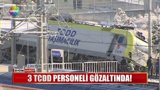 3 TCDD personeli gözaltında! Resimi