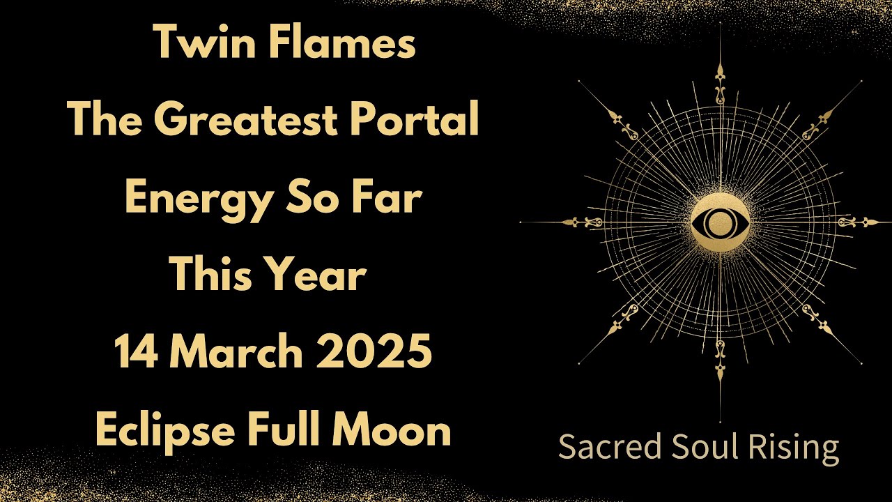 Twin Flames The Greatest Portal Energy So Far This Year 14 March 2025 Eclipse Full Moon 🌕 💥