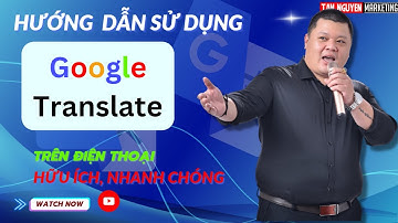 Sử dụng Google Translate (Google Dịch) thành thạo trong 5 phút | Tân Nguyễn Marketing