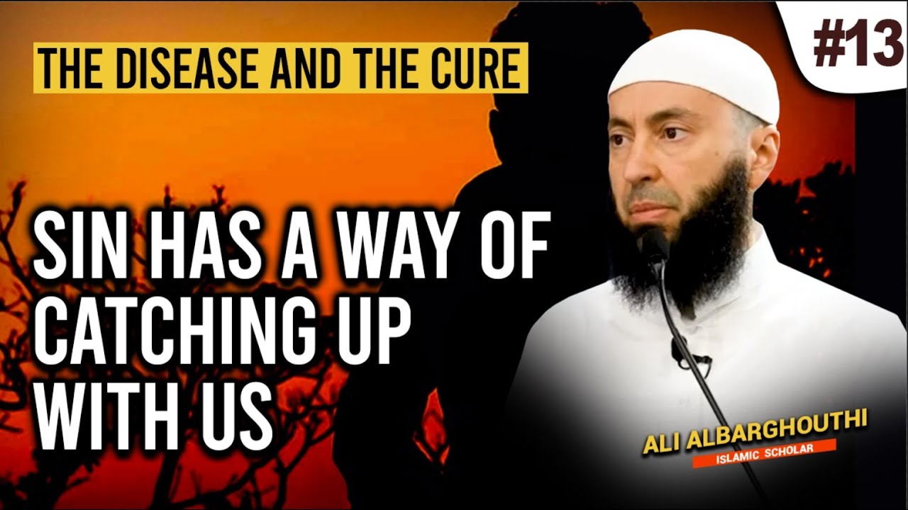 The Disease and the Cure (13): Sin has a Way of Catching Up with Us| Ali Albarghouthi