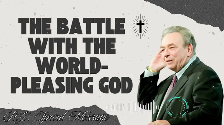 R.C. Sproul Message _ The Battle with the World- Pleasing God
