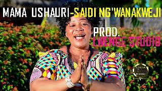 MAMA  USHAURI  SAIDI NG'WANAKWEJI   PROD.LWENGE STUDIO