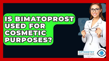 Is Bimatoprost Used For Cosmetic Purposes? - Optometry Knowledge Base